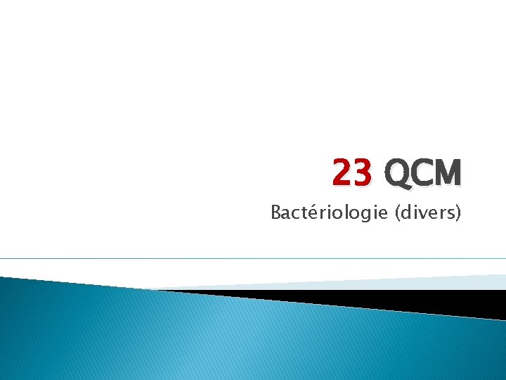 23 QCM Bactériologie (divers) 