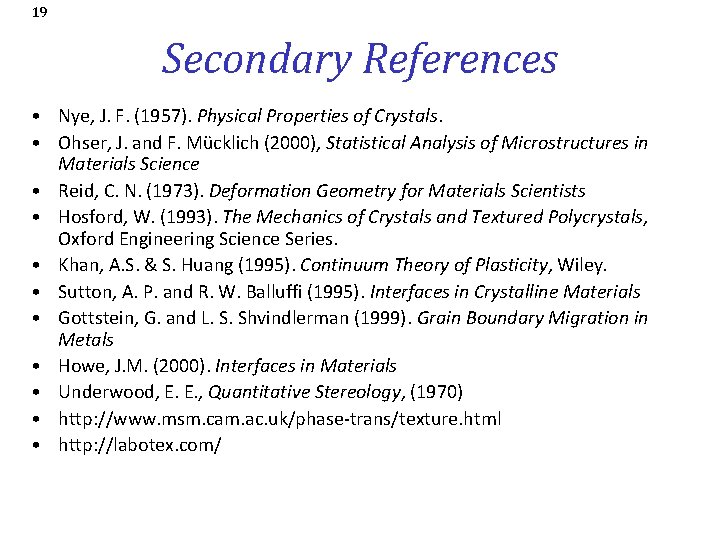 19 Secondary References • Nye, J. F. (1957). Physical Properties of Crystals. • Ohser,