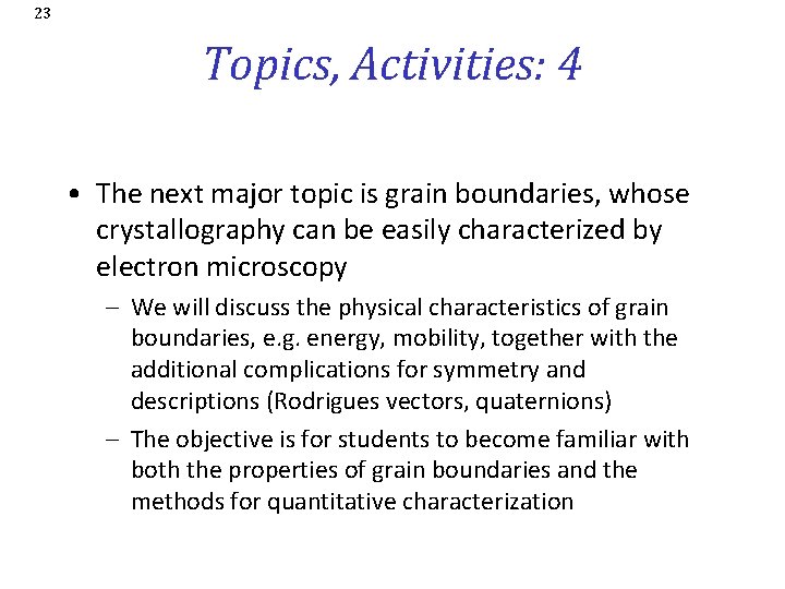 23 Topics, Activities: 4 • The next major topic is grain boundaries, whose crystallography