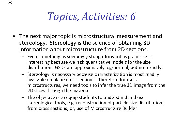 25 Topics, Activities: 6 • The next major topic is microstructural measurement and stereology.