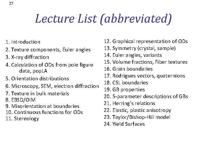27 Lecture List (abbreviated) 1. Introduction 2. Texture components, Euler angles 3. X-ray diffraction