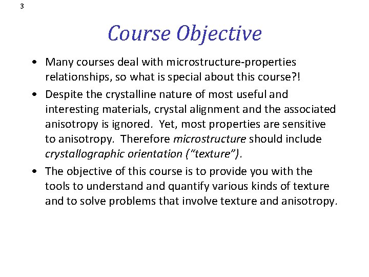 3 Course Objective • Many courses deal with microstructure-properties relationships, so what is special