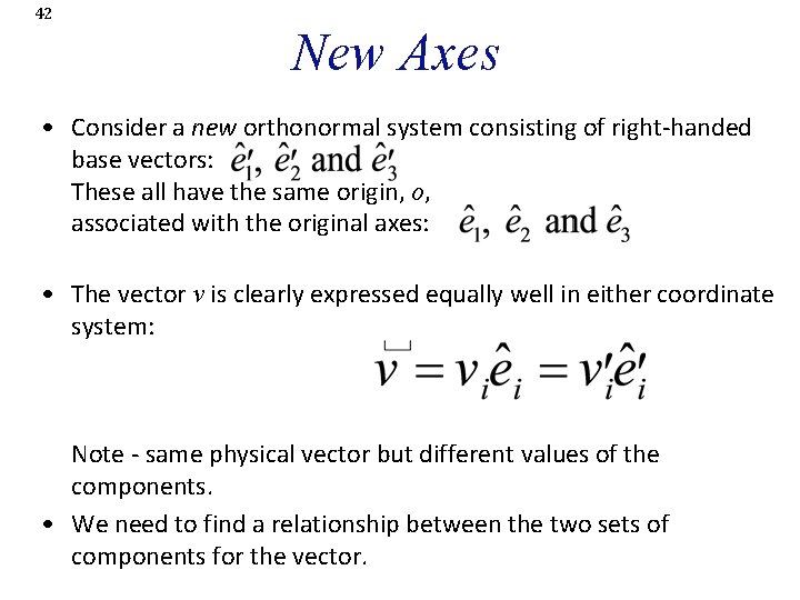 42 New Axes • Consider a new orthonormal system consisting of right-handed base vectors: