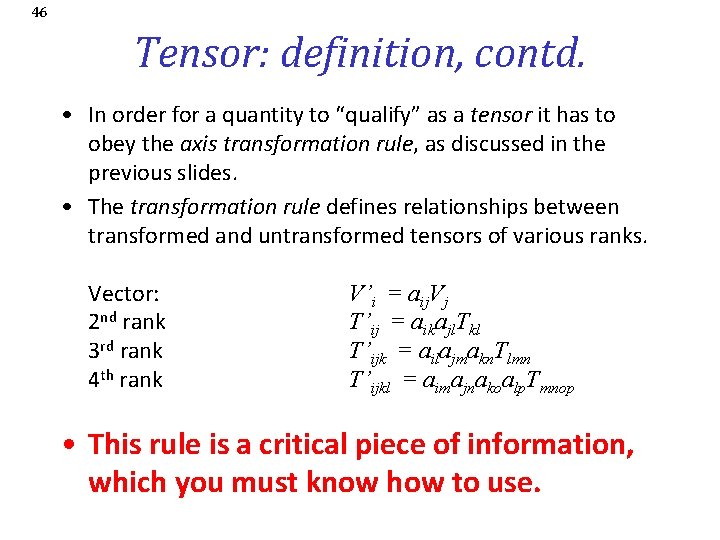 46 Tensor: definition, contd. • In order for a quantity to “qualify” as a