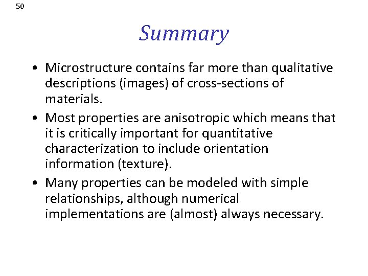 50 Summary • Microstructure contains far more than qualitative descriptions (images) of cross-sections of
