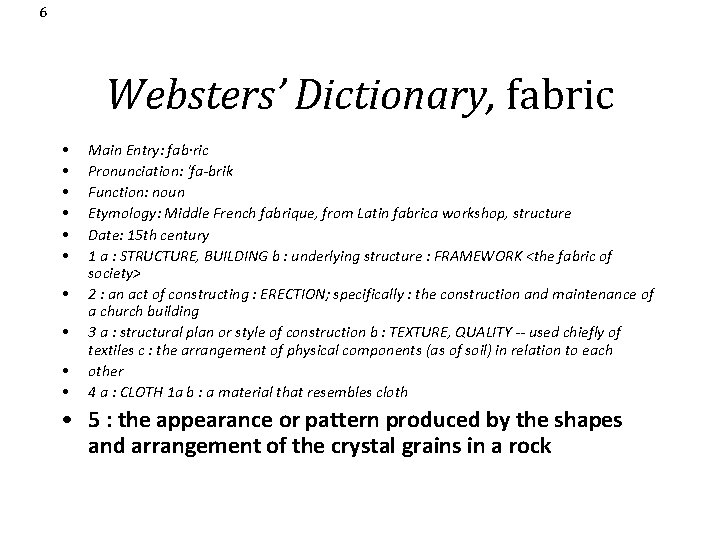 6 Websters’ Dictionary, fabric • • • Main Entry: fab·ric Pronunciation: 'fa-brik Function: noun