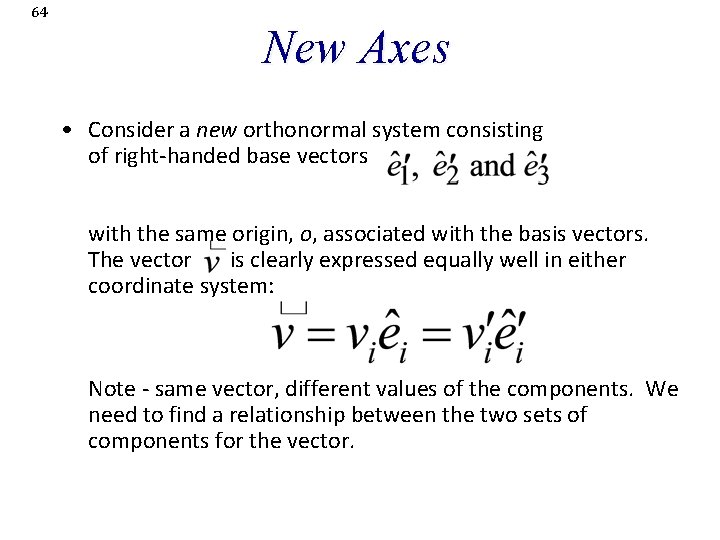 64 New Axes • Consider a new orthonormal system consisting of right-handed base vectors