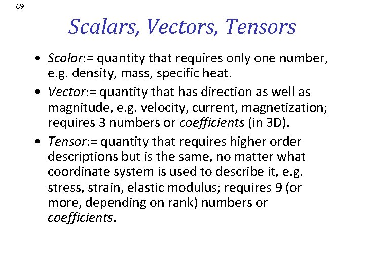 69 Scalars, Vectors, Tensors • Scalar: = quantity that requires only one number, e.