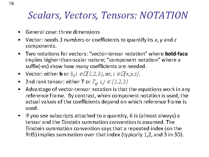 70 Scalars, Vectors, Tensors: NOTATION • General case: three dimensions • Vector: needs 3