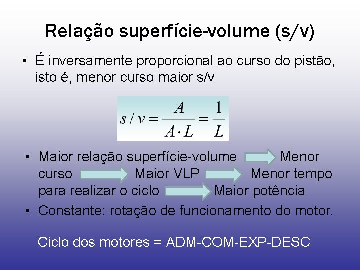 Relação superfície-volume (s/v) • É inversamente proporcional ao curso do pistão, isto é, menor