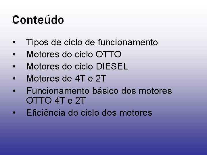 Conteúdo • • • Tipos de ciclo de funcionamento Motores do ciclo OTTO Motores