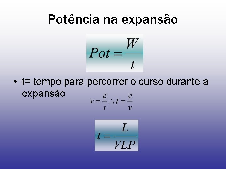 Potência na expansão • t= tempo para percorrer o curso durante a expansão 