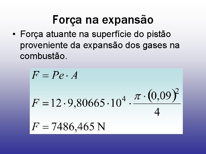 Força na expansão • Força atuante na superfície do pistão proveniente da expansão dos