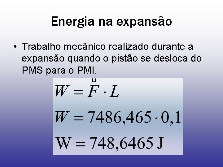 Energia na expansão • Trabalho mecânico realizado durante a expansão quando o pistão se