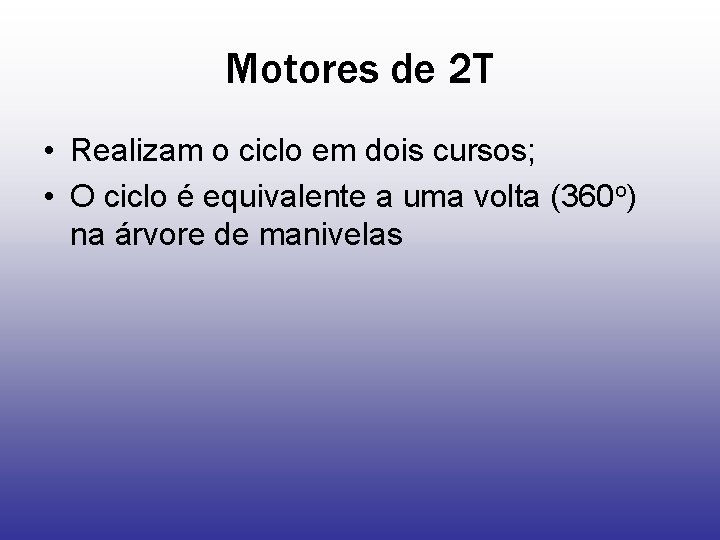 Motores de 2 T • Realizam o ciclo em dois cursos; • O ciclo
