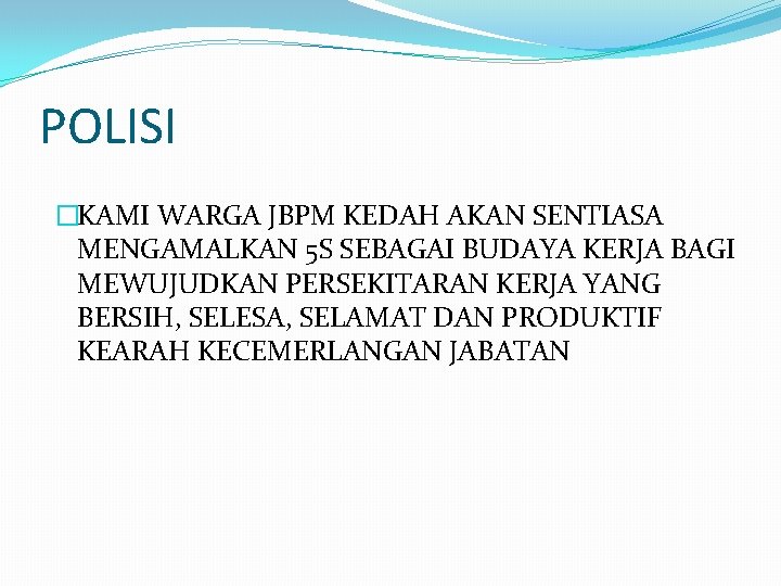 POLISI �KAMI WARGA JBPM KEDAH AKAN SENTIASA MENGAMALKAN 5 S SEBAGAI BUDAYA KERJA BAGI