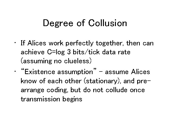 Degree of Collusion • If Alices work perfectly together, then can achieve C=log 3