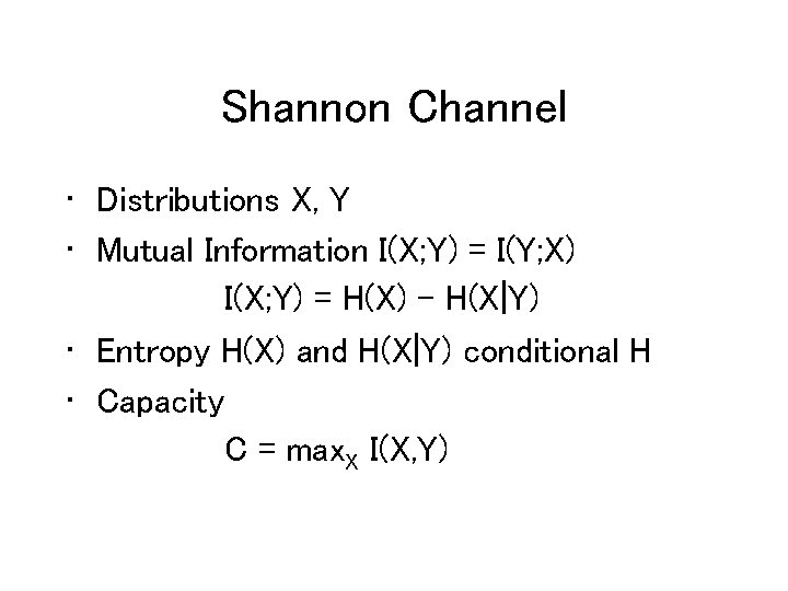 Shannon Channel • Distributions X, Y • Mutual Information I(X; Y) = I(Y; X)