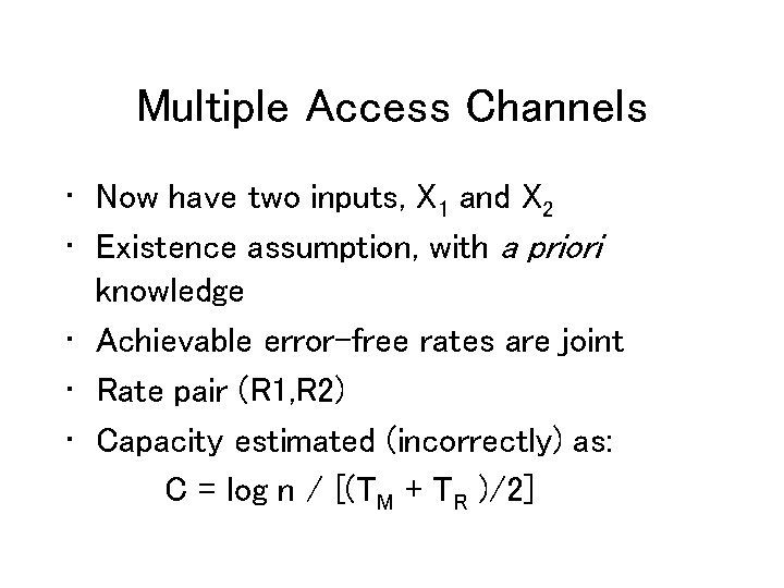 Multiple Access Channels • Now have two inputs, X 1 and X 2 •