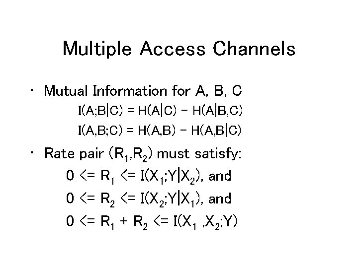Multiple Access Channels • Mutual Information for A, B, C I(A; B|C) = H(A|C)