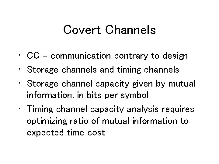 Covert Channels • CC = communication contrary to design • Storage channels and timing