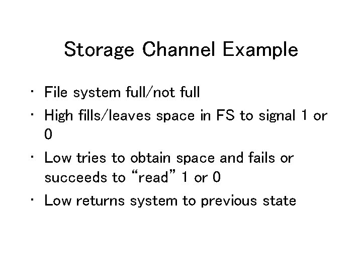 Storage Channel Example • File system full/not full • High fills/leaves space in FS