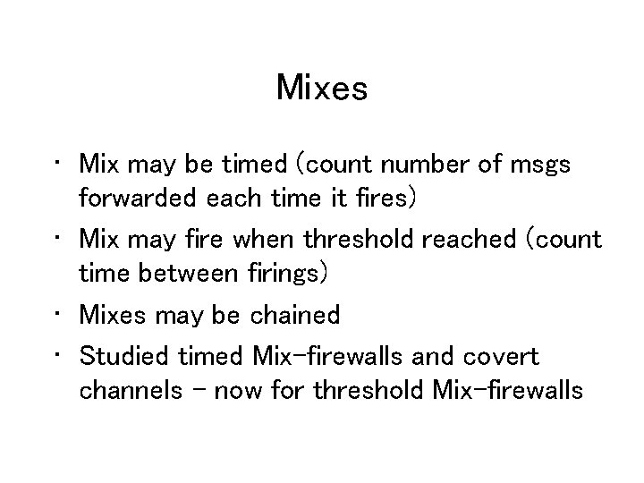 Mixes • Mix may be timed (count number of msgs forwarded each time it