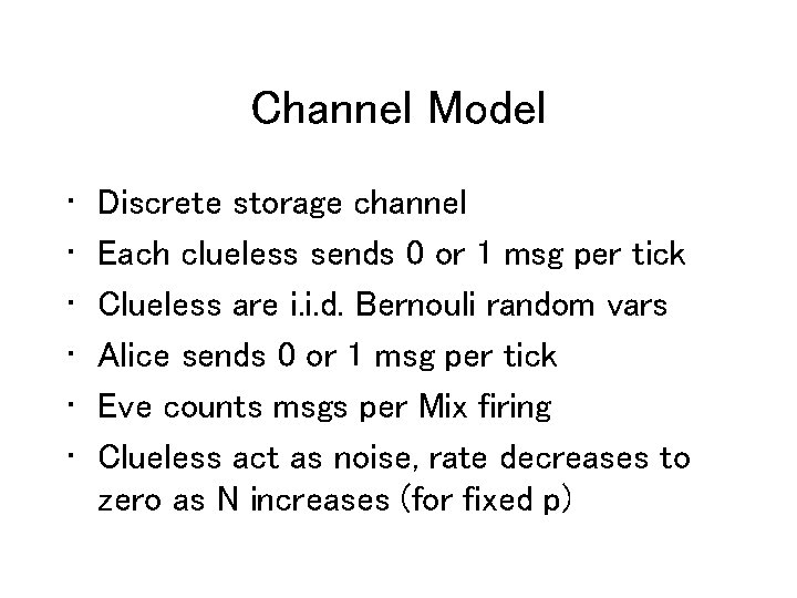 Channel Model • • • Discrete storage channel Each clueless sends 0 or 1