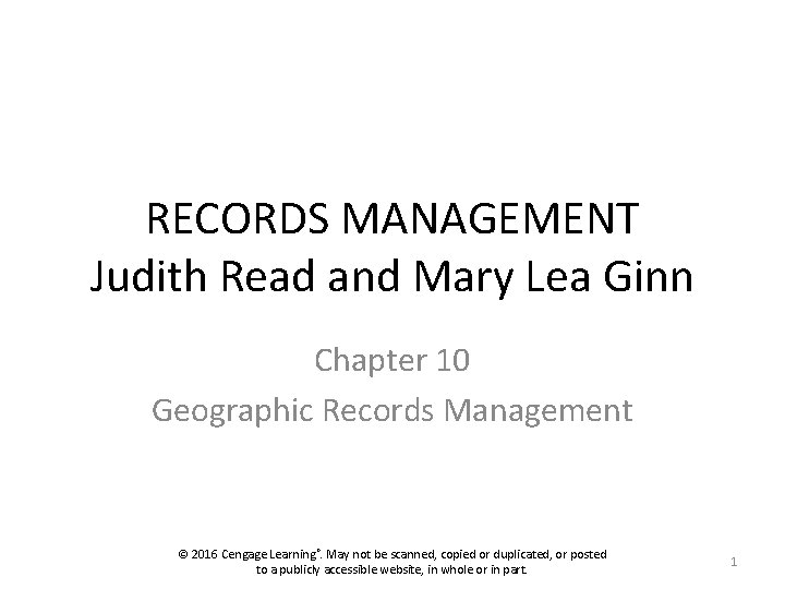 RECORDS MANAGEMENT Judith Read and Mary Lea Ginn Chapter 10 Geographic Records Management ©