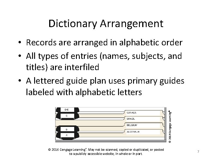Dictionary Arrangement © 2016 Cengage Learning ® • Records are arranged in alphabetic order