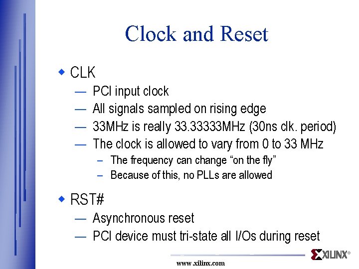 Clock and Reset w CLK — — PCI input clock All signals sampled on