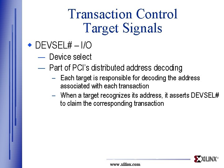 Transaction Control Target Signals w DEVSEL# – I/O — Device select — Part of