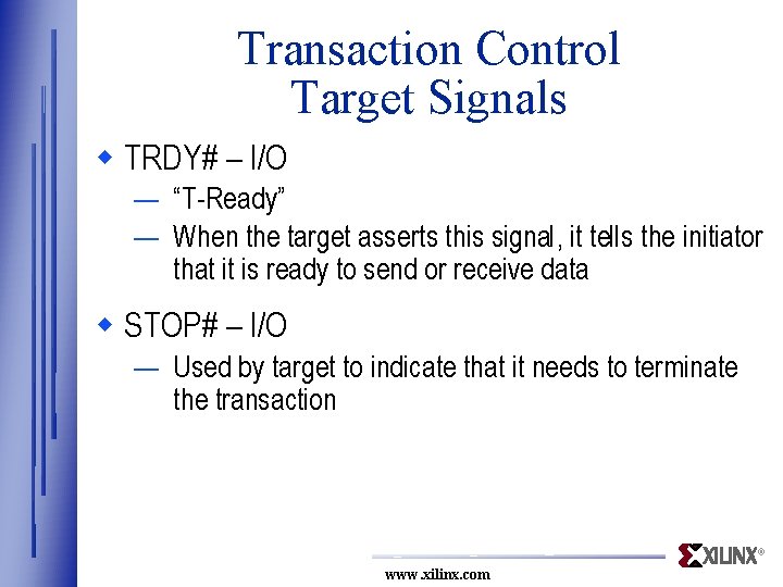 Transaction Control Target Signals w TRDY# – I/O — “T-Ready” — When the target