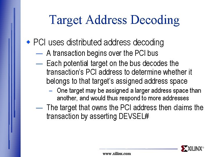 Target Address Decoding w PCI uses distributed address decoding — A transaction begins over