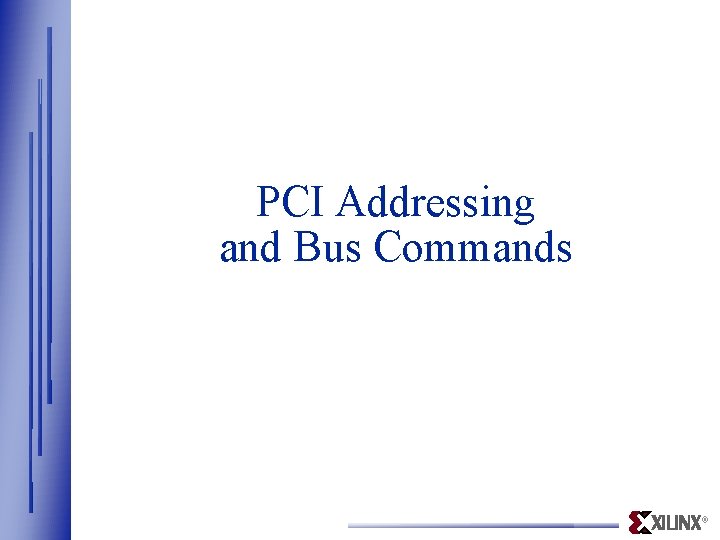 PCI Addressing and Bus Commands ® 