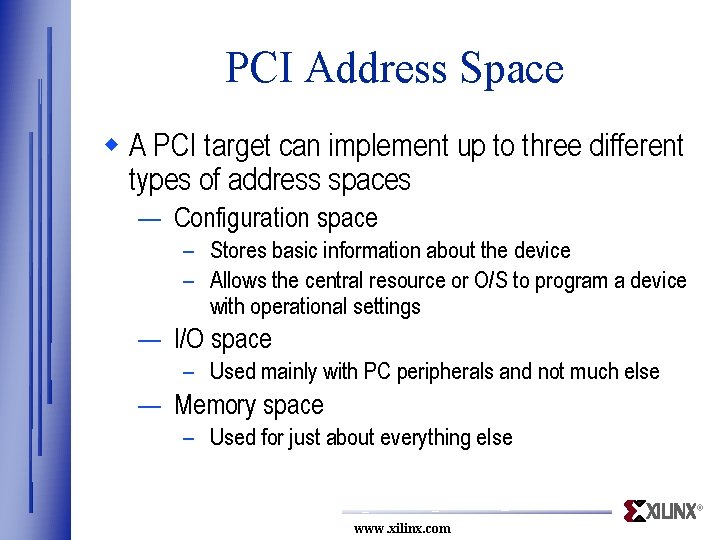 PCI Address Space w A PCI target can implement up to three different types