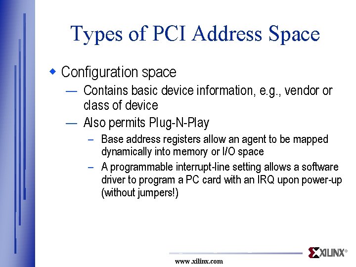 Types of PCI Address Space w Configuration space — Contains basic device information, e.