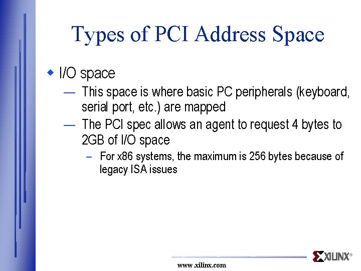 Types of PCI Address Space w I/O space — This space is where basic