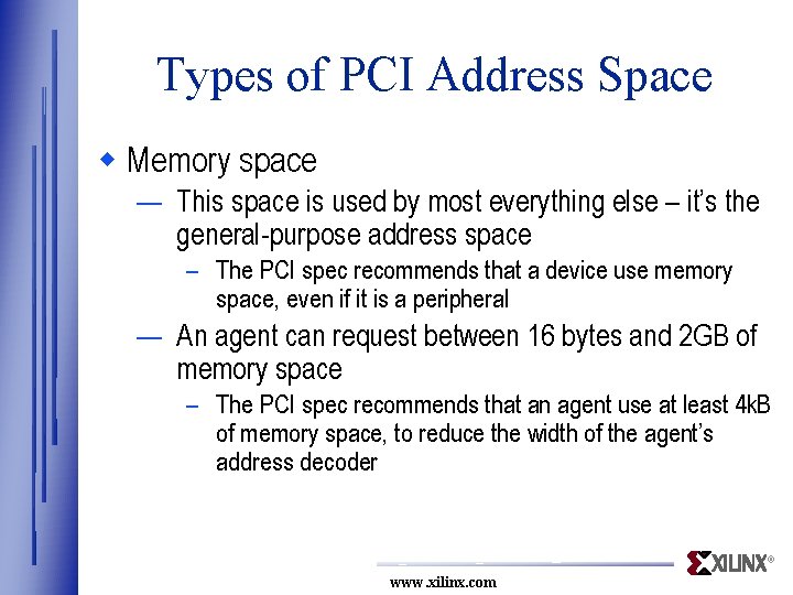 Types of PCI Address Space w Memory space — This space is used by