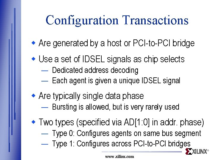 Configuration Transactions w Are generated by a host or PCI-to-PCI bridge w Use a