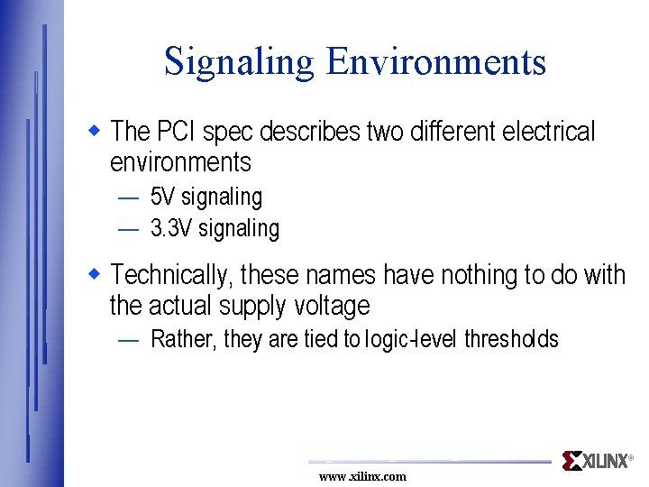 Signaling Environments w The PCI spec describes two different electrical environments — 5 V