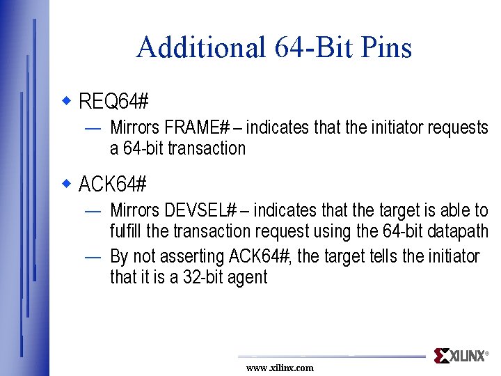 Additional 64 -Bit Pins w REQ 64# — Mirrors FRAME# – indicates that the