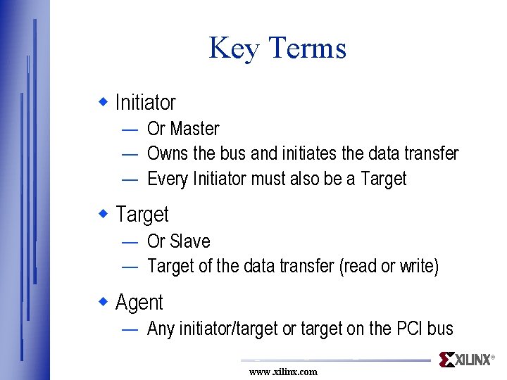 Key Terms w Initiator — Or Master — Owns the bus and initiates the