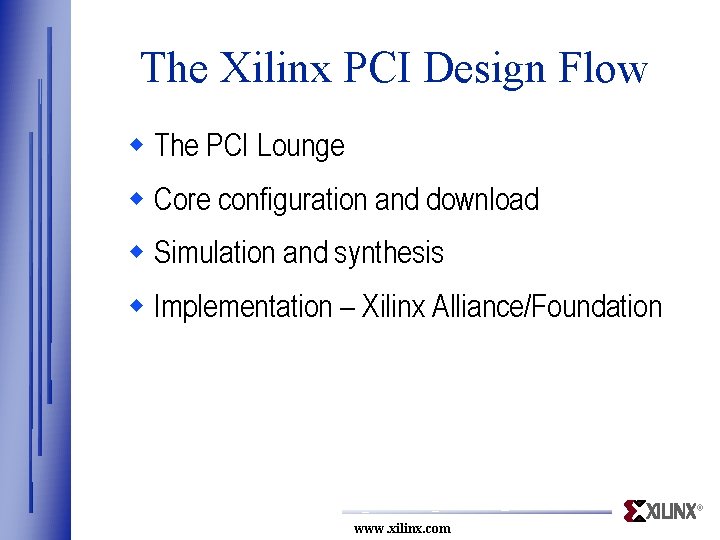 The Xilinx PCI Design Flow w The PCI Lounge w Core configuration and download