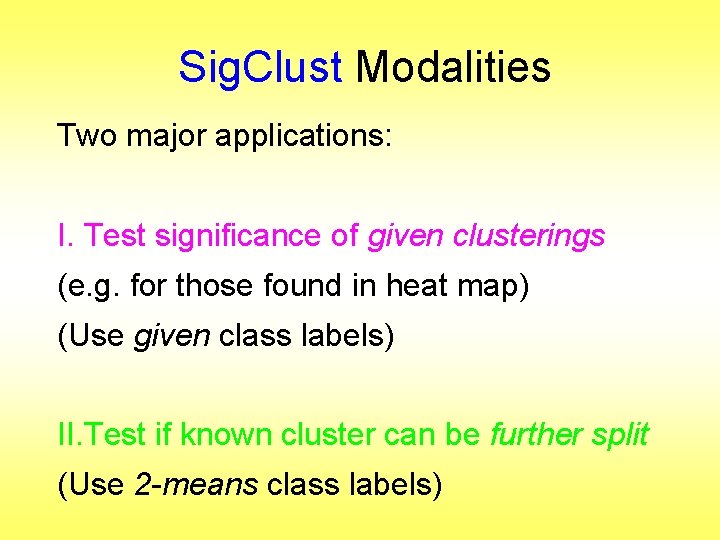 Sig. Clust Modalities Two major applications: I. Test significance of given clusterings (e. g.