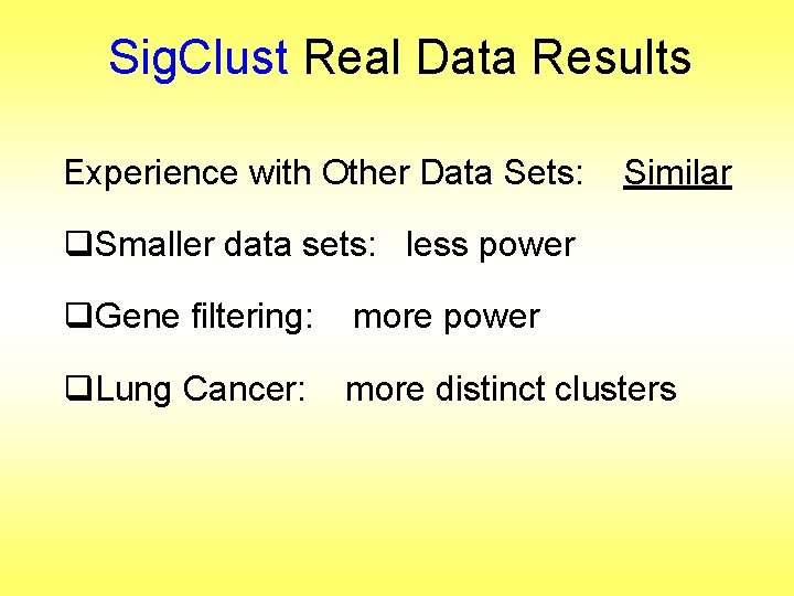 Sig. Clust Real Data Results Experience with Other Data Sets: Similar q. Smaller data