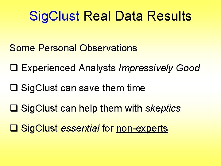 Sig. Clust Real Data Results Some Personal Observations q Experienced Analysts Impressively Good q