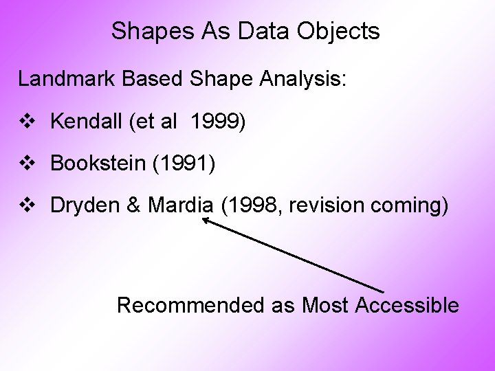 Shapes As Data Objects Landmark Based Shape Analysis: v Kendall (et al 1999) v
