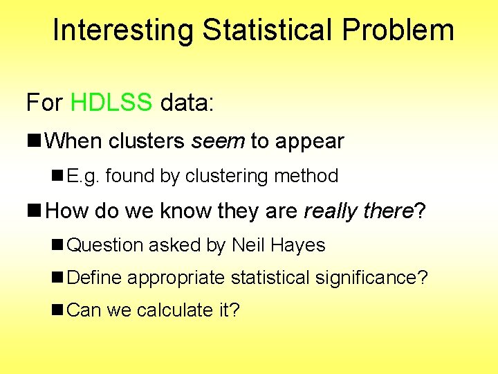 Interesting Statistical Problem For HDLSS data: n When clusters seem to appear n E.