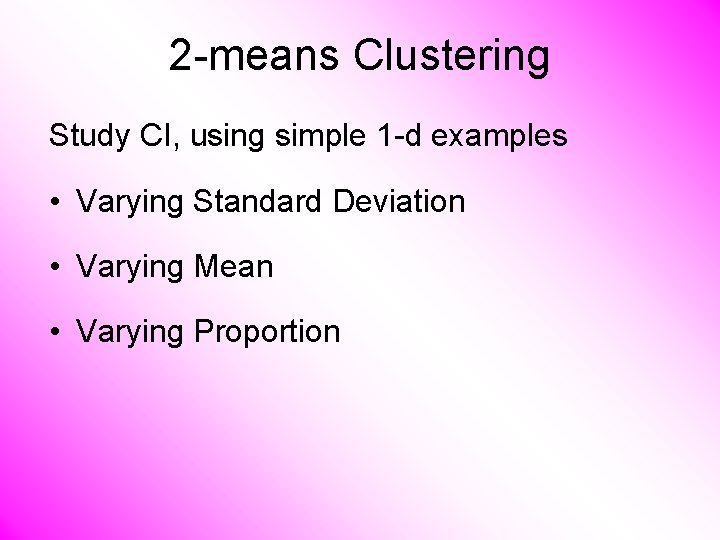 2 -means Clustering Study CI, using simple 1 -d examples • Varying Standard Deviation